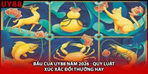 Bầu Cua UY88 Năm 2026 - Quy Luật Xúc Xắc Đổi Thưởng Hay