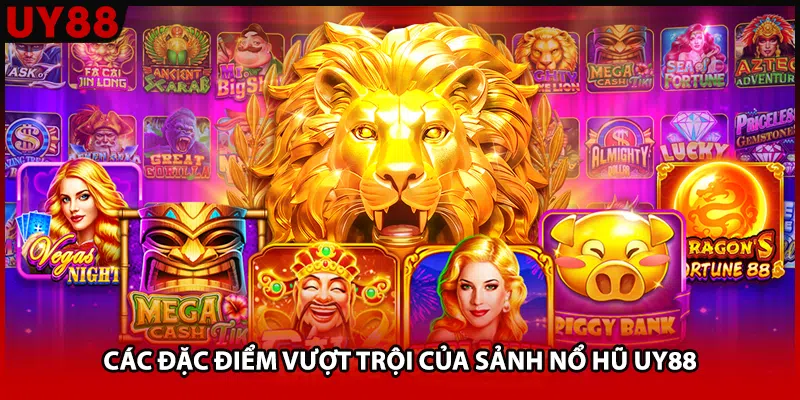 Các đặc điểm vượt trội của sảnh nổ hũ UY88 