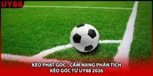 Kèo Phạt Góc - Cẩm Nang Phân Tích Kèo Góc Từ UY88 2026