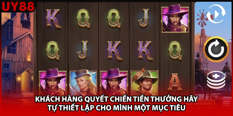 Khách hàng quyết chiến tiền thưởng hãy tự thiết lập cho mình một mục tiêu 