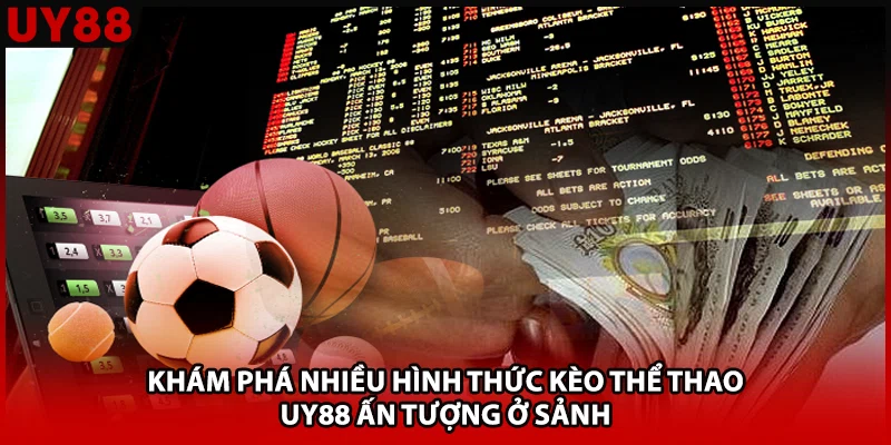 Khám phá nhiều hình thức kèo thể thao UY88 ấn tượng ở sảnh